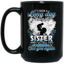 Guardian Angel Mug It's Been A Long Day Without You Sister And I'll Tell You See You Again 11oz - 15oz Black Mug