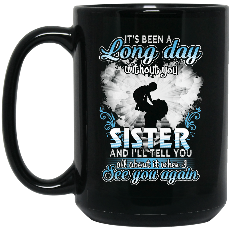 Guardian Angel Mug It's Been A Long Day Without You Sister And I'll Tell You See You Again 11oz - 15oz Black Mug