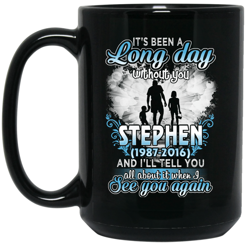 Guardian Angel Mug It's Been A Long Day Without You Stephen And I'll Tell You See You Again 11oz - 15oz Black Mug