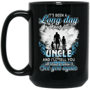 Guardian Angel Mug It's Been A Long Day Without You Uncle And I'll Tell You See You Again 11oz - 15oz Black Mug