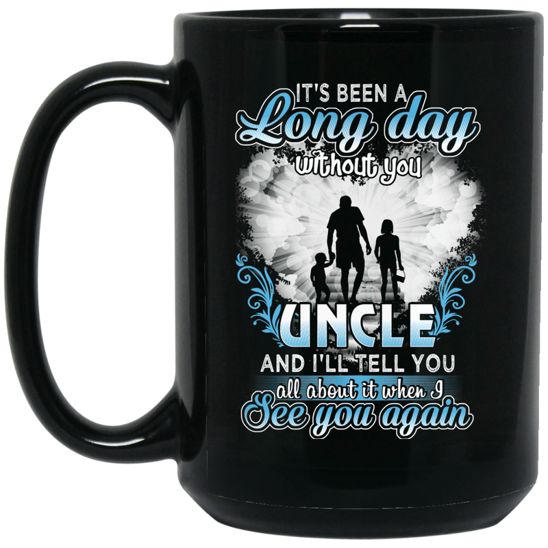 Guardian Angel Mug It's Been A Long Day Without You Uncle And I'll Tell You See You Again 11oz - 15oz Black Mug