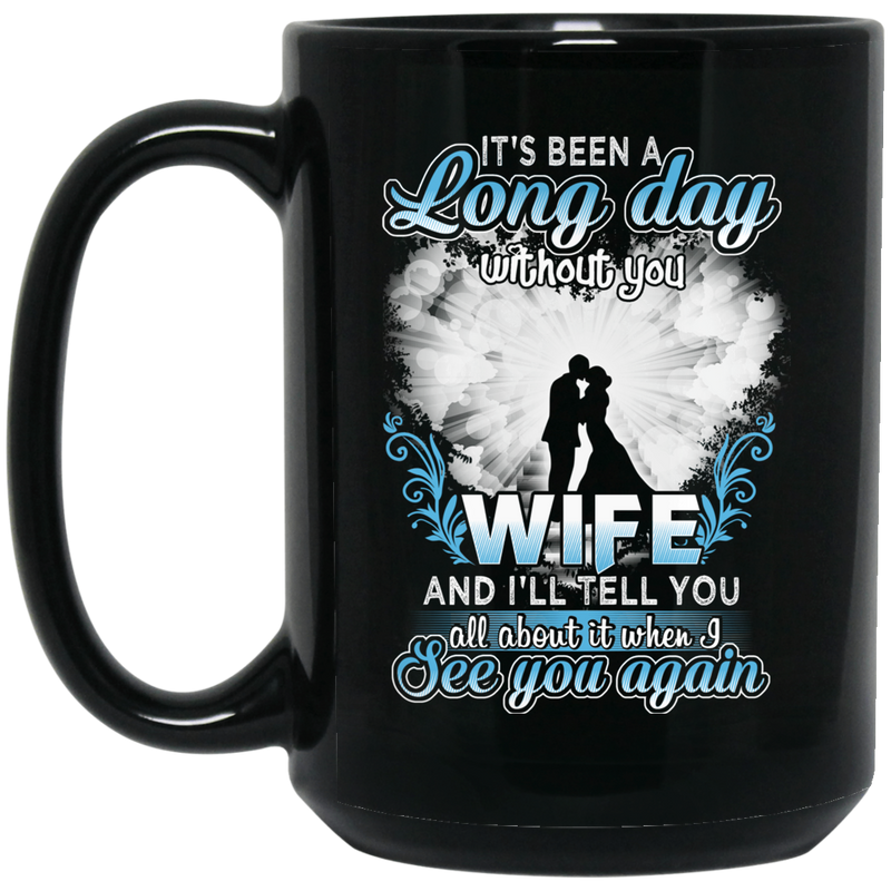 Guardian Angel Mug It's Been A Long Day Without You Wife And I'll Tell You See You Again 11oz - 15oz Black Mug