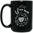 Guardian Angel Mug My Dad I'll Hold Him Safe In My Heart Until I Hold Him In Heaven 11oz - 15oz Black Mug