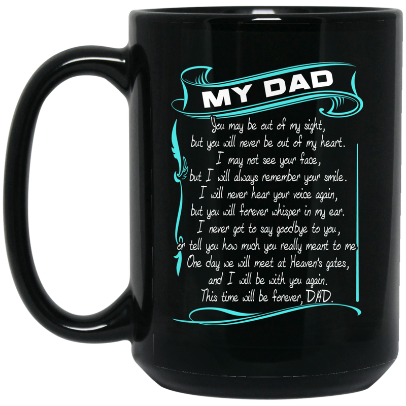Guardian Angel Mug My Dad You May Be Out Of My Sight But You Will Never Be Out Of My Heart 11oz - 15oz Black Mug