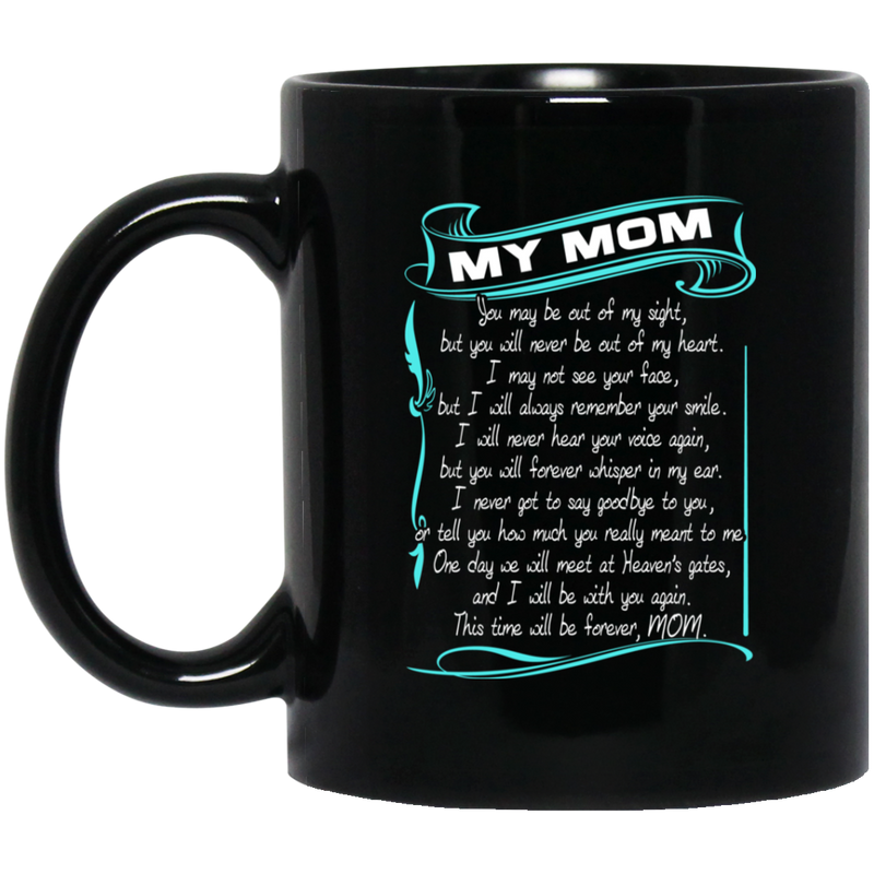 Guardian Angel Mug My Mom You May Be Out Of My Sight But You Will Never Be Out Of My Heart 11oz - 15oz Black Mug