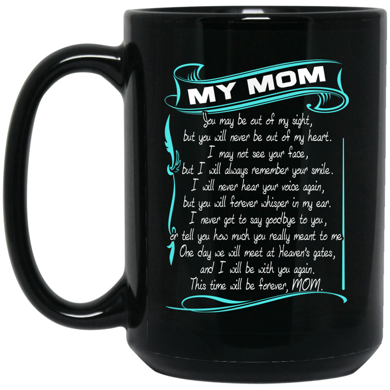 Guardian Angel Mug My Mom You May Be Out Of My Sight But You Will Never Be Out Of My Heart 11oz - 15oz Black Mug