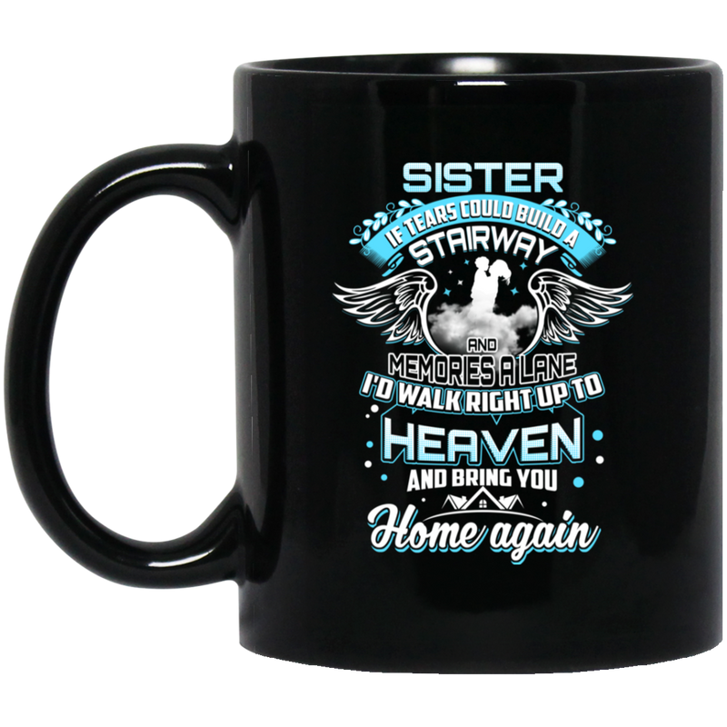 Guardian Angel Mug Sister Tears Could Build A Stairway Memories A Lane Bring You Home Again 11oz - 15oz Black Mug