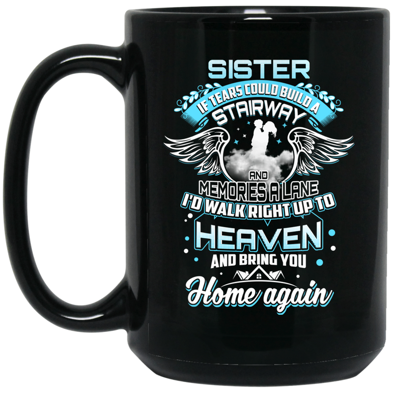 Guardian Angel Mug Sister Tears Could Build A Stairway Memories A Lane Bring You Home Again 11oz - 15oz Black Mug