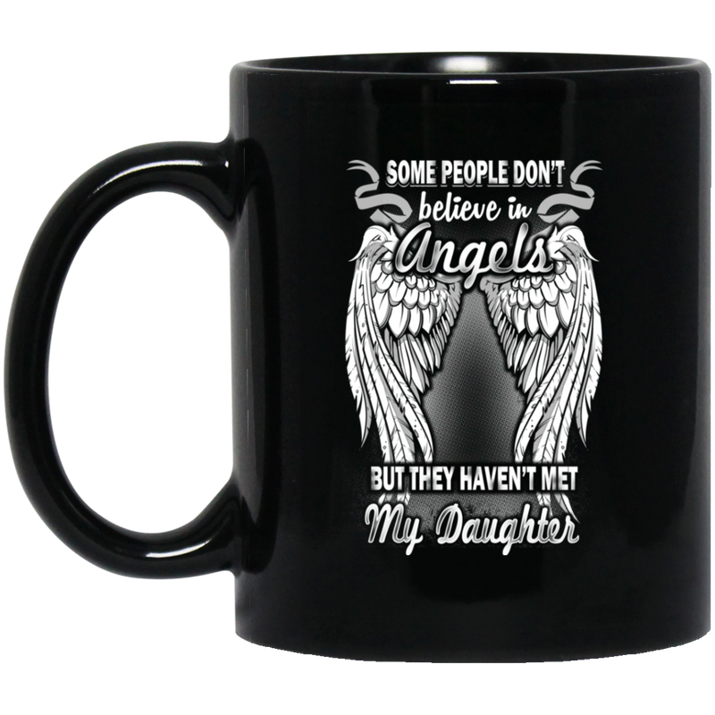 Guardian Angel Mug Some People Don't Believe In Angels But They Haven't Met My Daughter 11oz - 15oz Black Mug CustomCat