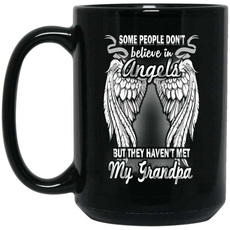 Guardian Angel Mug Some People Don't Believe In Angels But They Haven't Met My Grandpa 11oz - 15oz Black Mug CustomCat