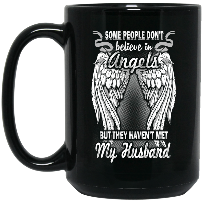 Guardian Angel Mug Some People Don't Believe In Angels But They Haven't Met My Husband 11oz - 15oz Black Mug CustomCat