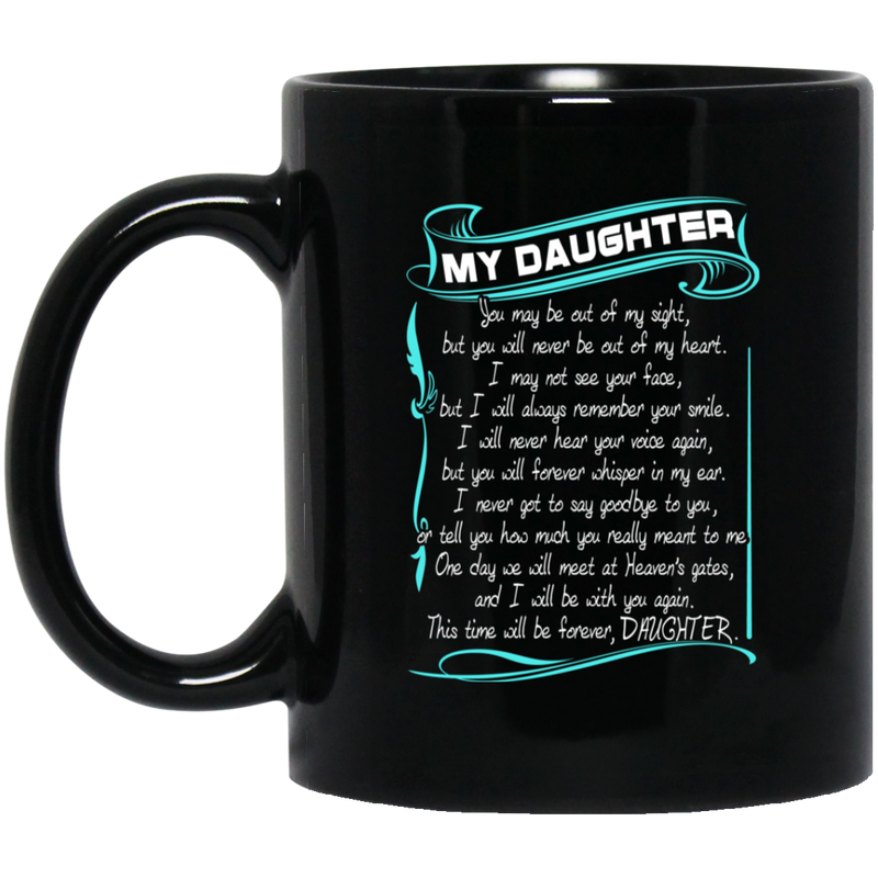 Guardian Angel My Daughter You May Be Out Of My Sight But You Will Never Be Out Of My Heart 11oz - 15oz Black Mug