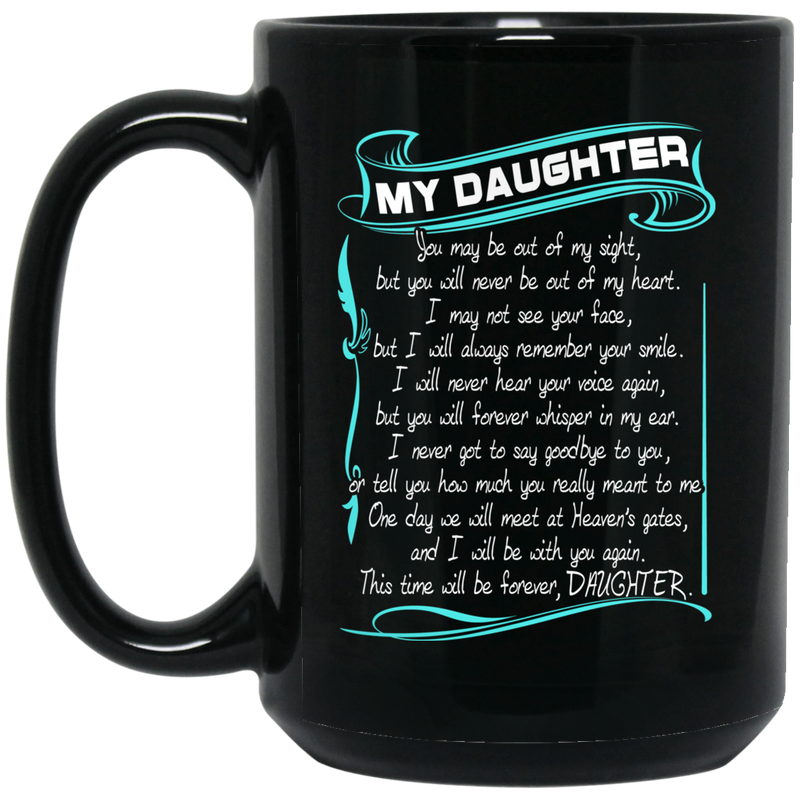 Guardian Angel My Daughter You May Be Out Of My Sight But You Will Never Be Out Of My Heart 11oz - 15oz Black Mug