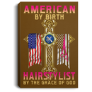 Hairstylist Canvas - American By Birth Hairstylist By The Grace Of God Proud Of Flag Canvas Wall Art Decor