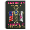 Hairstylist Canvas - American By Birth Hairstylist By The Grace Of God Proud Of Flag Canvas Wall Art Decor