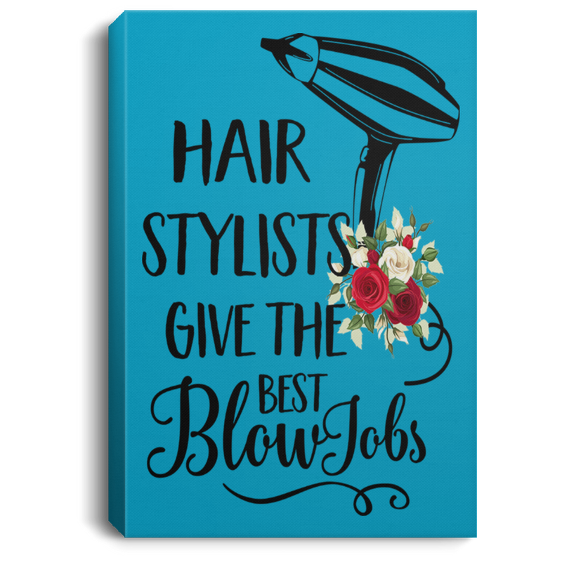 Hairstylist Canvas - Hair Stylist Give The Best Blow Job Hairdressing Tools Flower Art Canvas Wall Art Decor
