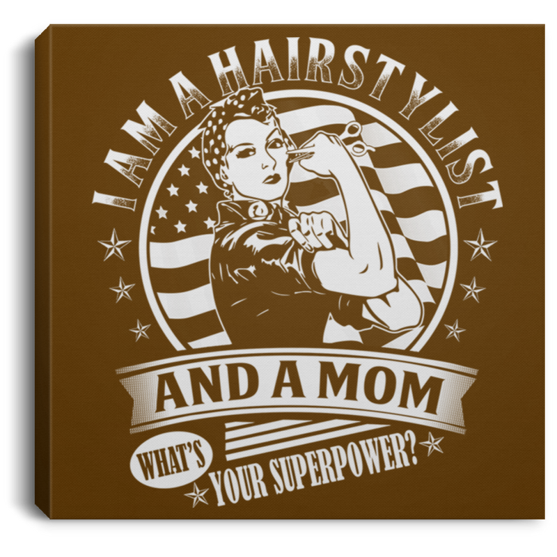 Hairstylist Canvas - I Am A Hairstylist And A Mom What's Your Superpower Canvas Wall Art Decor
