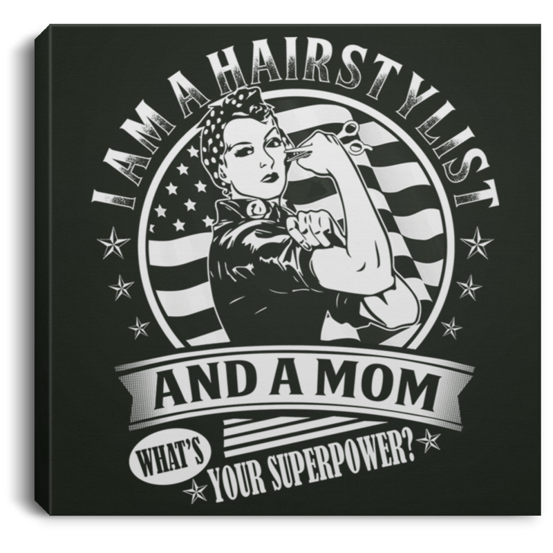 Hairstylist Canvas - I Am A Hairstylist And A Mom What's Your Superpower Canvas Wall Art Decor