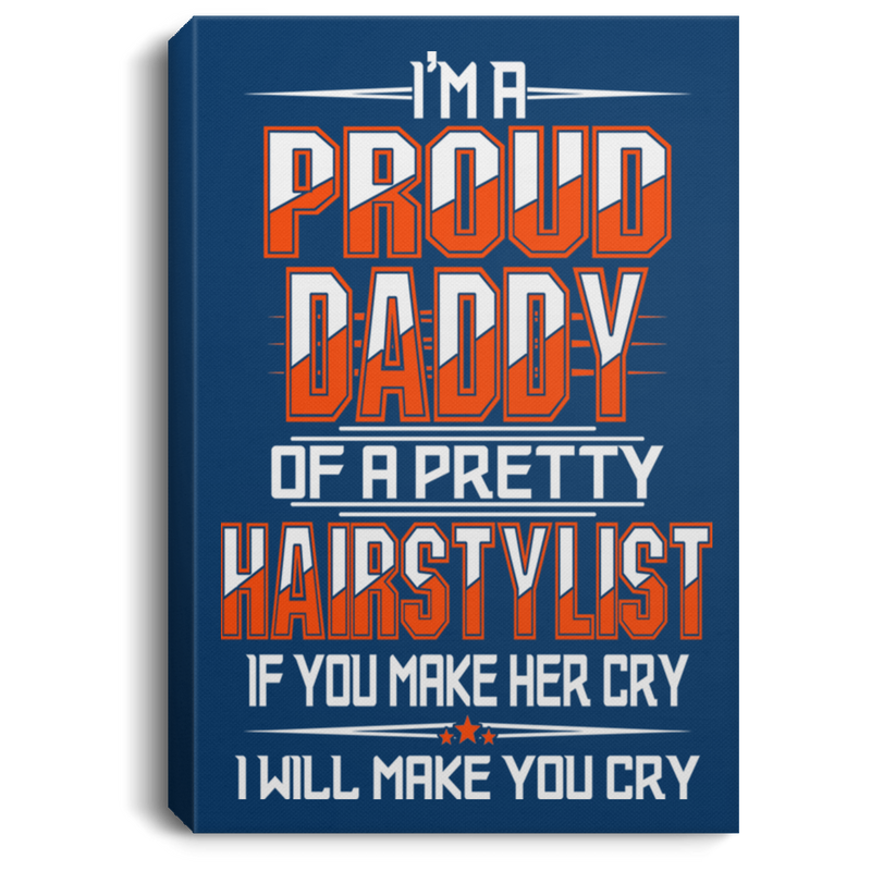 Hairstylist Canvas - I'm A Proud Daddy OF A Pretty Hairstylist Canvas Wall Art Decor