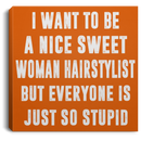 Hairstylist Canvas - I Want To Be A Nice Sweet Woman Hairstylist Canvas Wall Art Decor