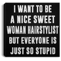 Hairstylist Canvas - I Want To Be A Nice Sweet Woman Hairstylist Canvas Wall Art Decor