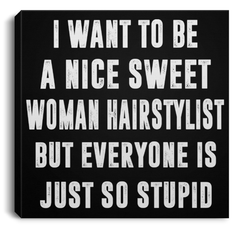 Hairstylist Canvas - I Want To Be A Nice Sweet Woman Hairstylist Canvas Wall Art Decor