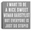 Hairstylist Canvas - I Want To Be A Nice Sweet Woman Hairstylist Canvas Wall Art Decor