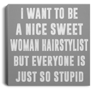 Hairstylist Canvas - I Want To Be A Nice Sweet Woman Hairstylist Canvas Wall Art Decor