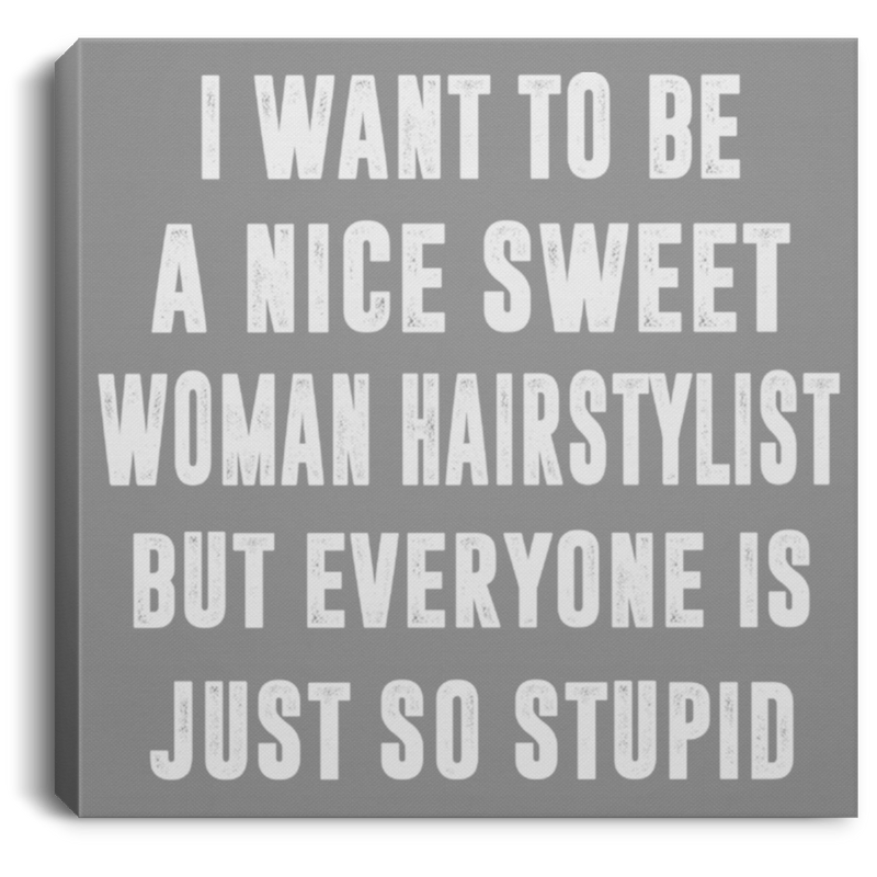 Hairstylist Canvas - I Want To Be A Nice Sweet Woman Hairstylist Canvas Wall Art Decor