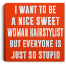 Hairstylist Canvas - I Want To Be A Nice Sweet Woman Hairstylist Canvas Wall Art Decor