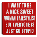 Hairstylist Canvas - I Want To Be A Nice Sweet Woman Hairstylist Canvas Wall Art Decor