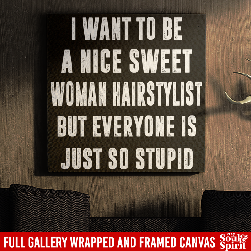 Hairstylist Canvas - I Want To Be A Nice Sweet Woman Hairstylist Canvas Wall Art Decor