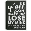 Hairstylist Canvas - Y'All Gon' Make Me Lose My Mind Up In Here Hairstylists Canvas Wall Art Decor