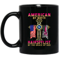 Hairstylist Coffee Mug American By Birth Hairstylist By The Grace Of God Proud Of Flag  11oz - 15oz Black Mug
