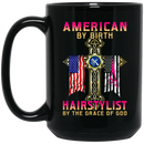 Hairstylist Coffee Mug American By Birth Hairstylist By The Grace Of God Proud Of Flag  11oz - 15oz Black Mug