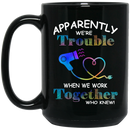 Hairstylist Coffee Mug Apparently We're Trouble When We Work Together Who Knew 11oz - 15oz Black Mug