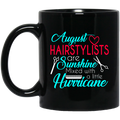 Hairstylist Coffee Mug August Hairstylist Are Sunshine Mixed With A Little Hurricane 11oz - 15oz Black Mug