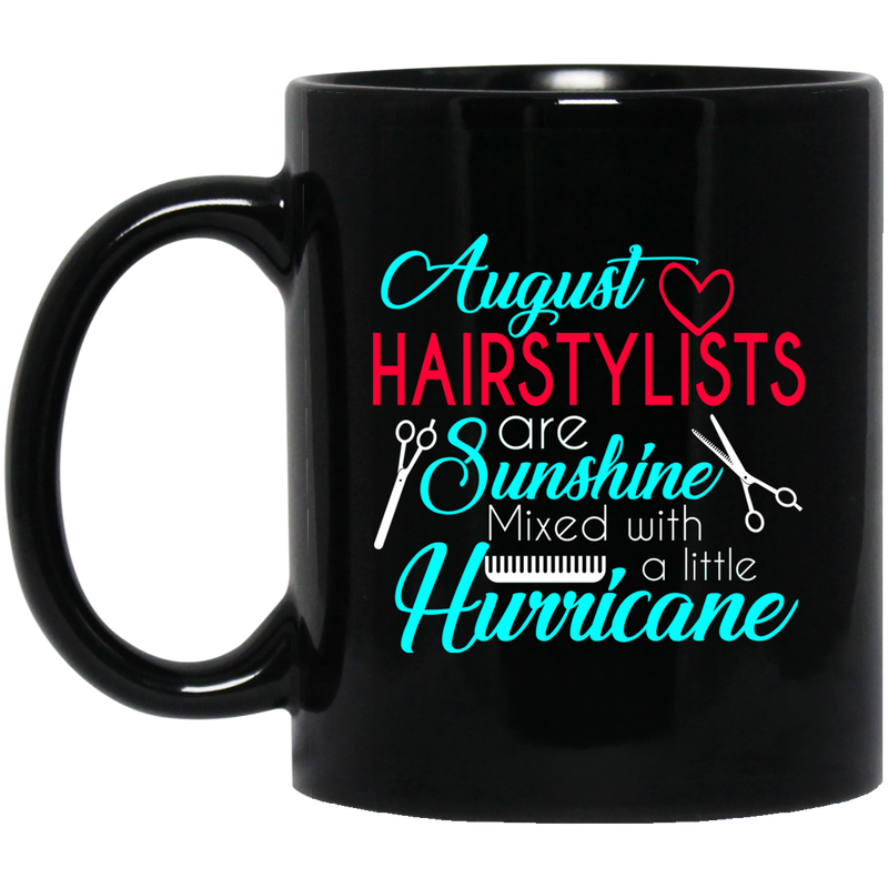 Hairstylist Coffee Mug August Hairstylist Are Sunshine Mixed With A Little Hurricane 11oz - 15oz Black Mug