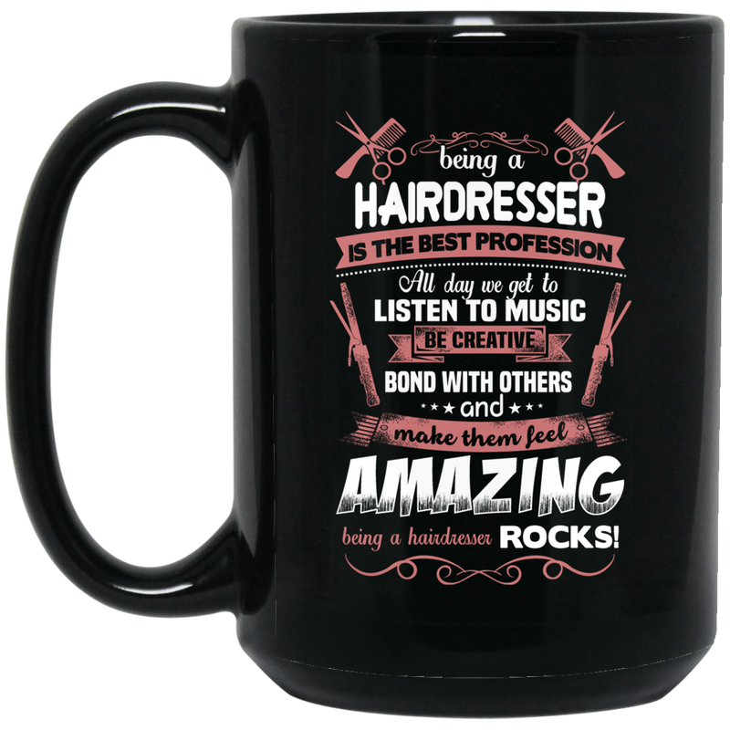 Hairstylist Coffee Mug Being A Hairdresser Is The Best Profession Being A Hairdresser Rock 11oz - 15oz Black Mug