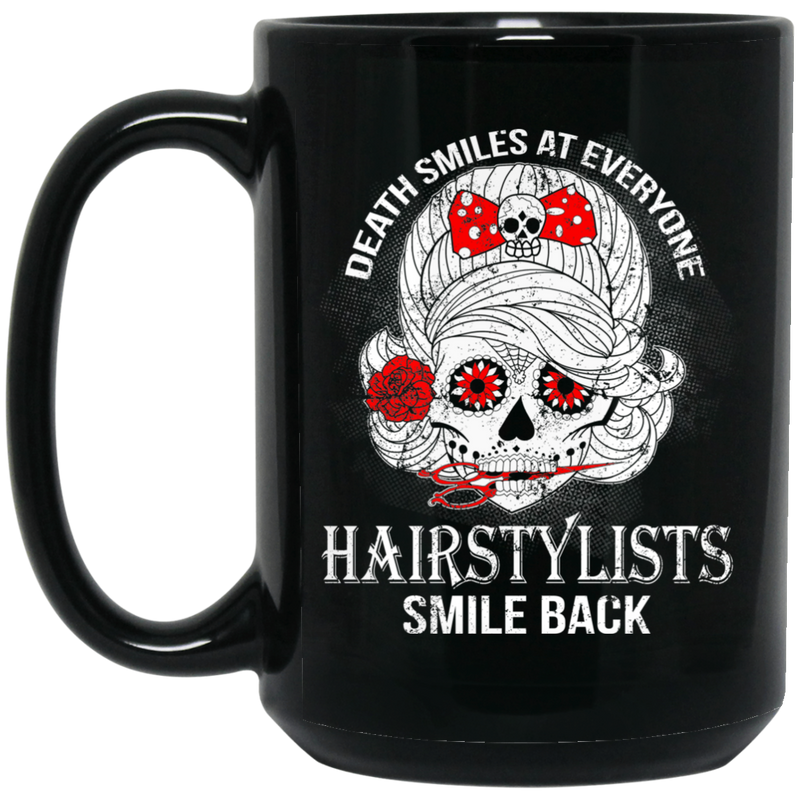 Hairstylist Coffee Mug Death Smiles At Everyone Hairstylists Smile Back Gift 11oz - 15oz Black Mug