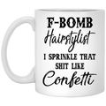 Hairstylist Coffee Mug F Bomb Hairstylist I Sprinkle That Shit Like Confetti 11oz - 15oz White Mug