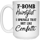 Hairstylist Coffee Mug F Bomb Hairstylist I Sprinkle That Shit Like Confetti 11oz - 15oz White Mug