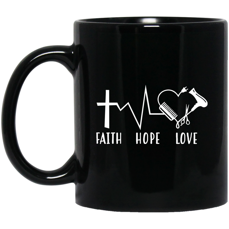 Hairstylist Coffee Mug Faith Hope & Love Christian Believe In God For Female Gift 11oz - 15oz Black Mug