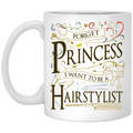 Hairstylist Coffee Mug Forget Princess I Want To Be A Hairstylist 11oz - 15oz White Mug