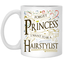 Hairstylist Coffee Mug Forget Princess I Want To Be A Hairstylist 11oz - 15oz White Mug