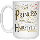 Hairstylist Coffee Mug Forget Princess I Want To Be A Hairstylist 11oz - 15oz White Mug
