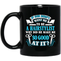 Hairstylist Coffee Mug God Didn't Want Me To Be A Hairstylist Why Did He Make Me Good At It 11oz - 15oz Black Mug