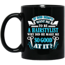 Hairstylist Coffee Mug God Didn't Want Me To Be A Hairstylist Why Did He Make Me Good At It 11oz - 15oz Black Mug