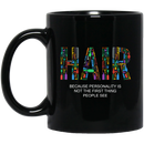 Hairstylist Coffee Mug Hair Because Personality Is Not The First Thing People See 11oz - 15oz Black Mug