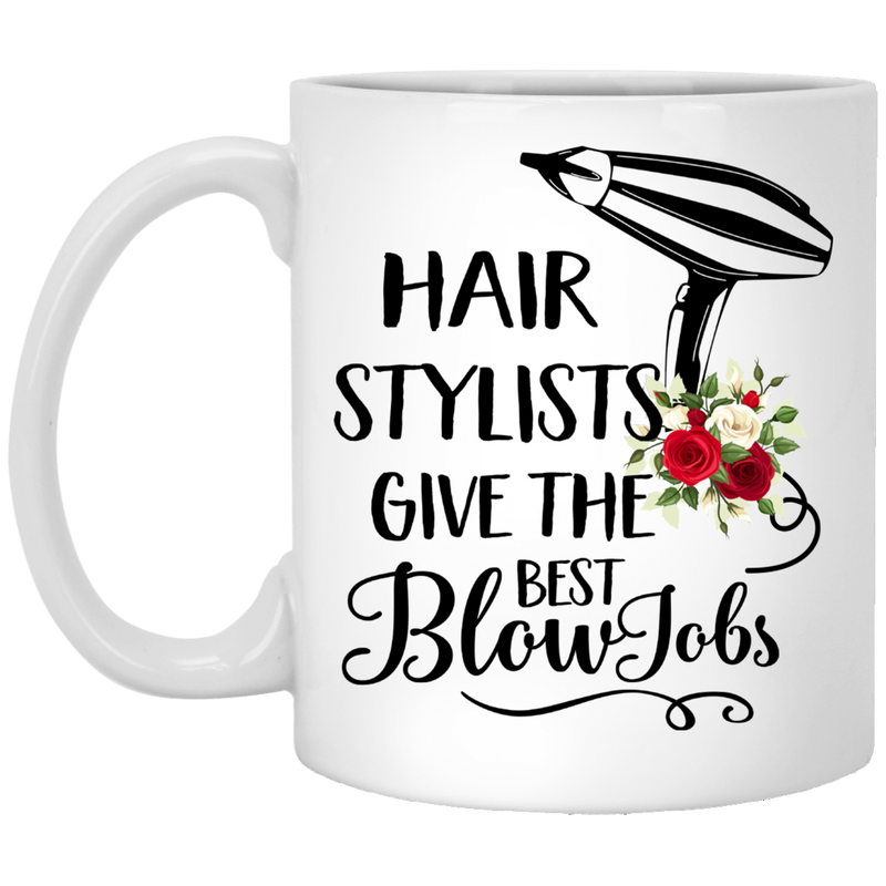 Hairstylist Coffee Mug Hair Stylist Give The Best Blow Job Hairdressing Tools Flower Art 11oz - 15oz White Mug